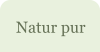 Natur pur