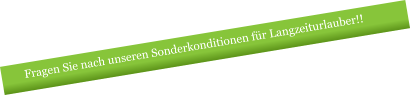 Fragen Sie nach unseren Sonderkonditionen f�r Langzeiturlauber!!